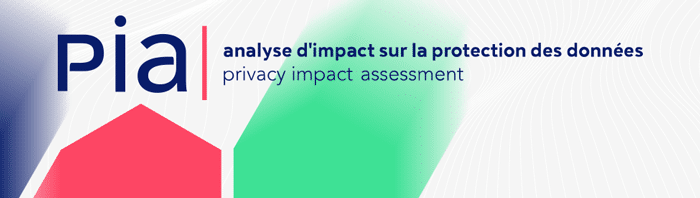 Analyse d’impact sur la protection des données personnelles PIA Privacy Impact Assesment pour le RGPD